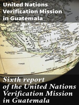 cover image of Sixth report of the United Nations Verification Mission in Guatemala